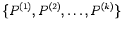 $ \{ P^{(1)},P^{(2)},\dots ,P^{(k)}\} $