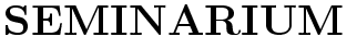 $\textstyle \parbox{7cm}{
{\Huge\bf SEMINARIUM}}$