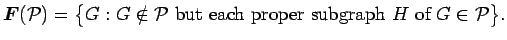 $ {\mbox{\boldmath $F$}}({\cal P}) = \bigl \{ G: G\notin {\cal P}\mbox{ but each proper subgraph } H \mbox { of } G \in {\cal P}\bigr \}.$