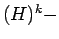 $ (H)^{k}{\--}$