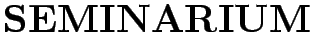 $\textstyle \parbox{7cm}{
{\Huge\bf SEMINARIUM}}$