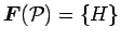 $ {\mbox{\boldmath $F$}}({\cal P})= \{H\}$