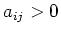 $a_{ij}>0$