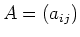 $A=(a_{ij})$