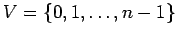 $ V=\{0,1,\ldots,n-1\}$