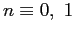 $ n \equiv 0,\ 1$