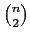 $ n \choose 2$