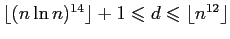 $ \lfloor(n\ln n)^{14}\rfloor +1 \leqslant
d\leqslant \lfloor n^{12}\rfloor$