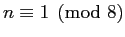 $ n\equiv 1\pmod 8$