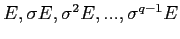 $ E, \sigma E, \sigma^2 E,..., \sigma^{q-1} E$
