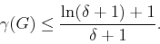 \begin{displaymath}\gamma(G)\le \frac{\ln(\delta+1)+1}{\delta +1}.\end{displaymath}