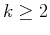 $k\geq 2$