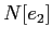 $ N[e_2]$