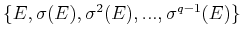 $\{ E, \sigma (E),\sigma^{2}(E),...,\sigma^{q-1}(E)\}$